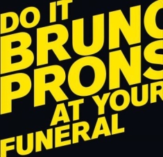 Pronsato Bruno - Do It At Your Funeral