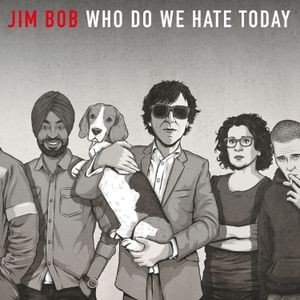 Jim Bob - Who Do We Hate Today