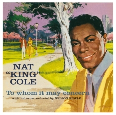 Cole Nat King - To Whom It May Concern/Every Time I Feel