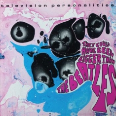 Television Personalities - They Could Have Been Bigger Than Th