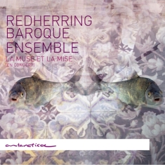 Redherring Baroque Ensemble - La Muse Et La Mise (en Concert)