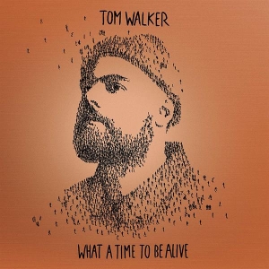Tom Walker - What A Time To Be Alive (Deluxe Edition)