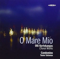 Olli Kortekangas - O Mare Mio - Choral Works