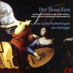Devlieger Jan/Les Gouts-Authentiques - Dry Those Eyes/ Works By Blow/Purcell/Fi