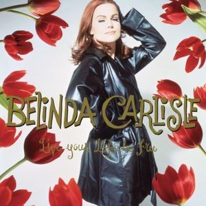 Belinda Carlisle - Live Your Life Be Free - 30Th Anniv