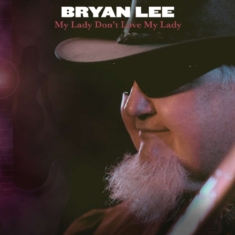 Lee Bryan - My Lady Don't Love My Lady