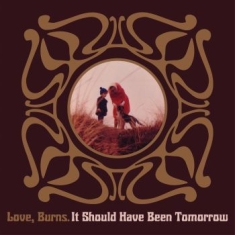Love Burns - It Should Have Been Tomorrow