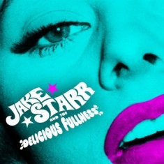 Jake Starr & The Delicious Fullness - All The Mess I'm In