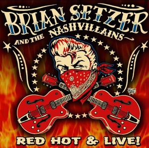 Setzer Brian & The Nashvillains - Red Hot & Live