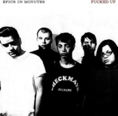 Fucked Up - Epics In Minutes