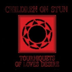 Children On Stun - Tourniquets Of Love's Desire