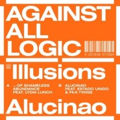 Agains all Logic - ILLUSIONS OF SHAMELESS ABUNDANCE/ALUCINAO