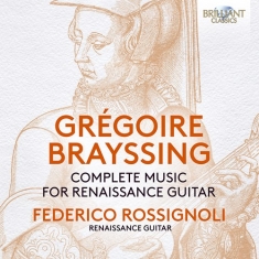Brayssing Gregoire - Complete Music For Renaissance Guit