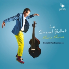 Alonso Ronald Martin - Marais: Le Grand Ballet