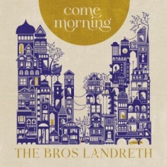 Bros. Landreth The - Come Morning