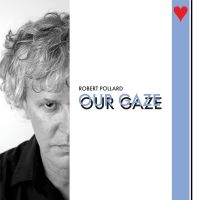 Pollard Robert - Our Gaze