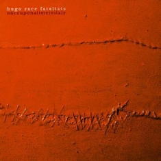 Hugo Race Fatalists - Once Upon A Time In Italy