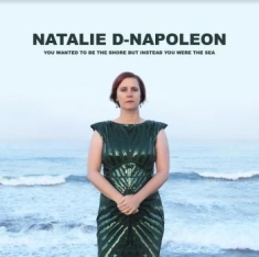 Napoleon Natalie-D - You Wanted To Be The Shore But Inst