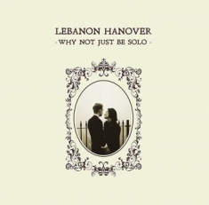Lebanon Hanover - Why Not Just Be Solo