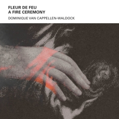 Cappellen-Waldock Dominique Van - Fleur De Feu A - Fire Ceremony