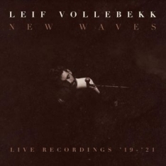 Vollebekk Leif - New Waves - Live Recordings 2019-21