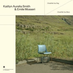 Kaitlyn Aurelia Smith & Emile Mosse - I Could Be Your Dog / I Could Be Yo