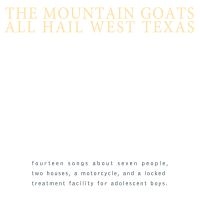 The Mountain Goats - All Hail West Texas