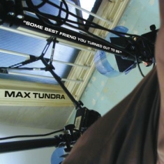 Max Tundra - Some Best Friend You Turned Out To