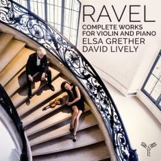 Grether Elsa / David Lively - Ravel: Sämtliche Werke für Violine und K