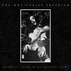 Antichrist Imperium - Volume Iii - Satan In His Original