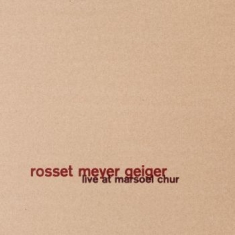 Rosset Meyer Geiger - Live At Marsoel Chur