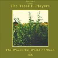 ZION TRAIN PRESENTS TASSILLI PLAYER - WONDERFUL WORLD OF WEED IN DUB