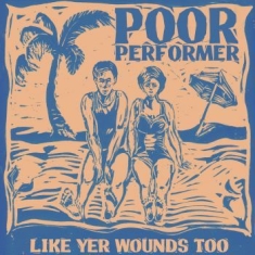 Poor Performer - Like Yr Wounds