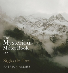 Siglo De Oro Allies Patrick - The Mysterious Motet Book 1539