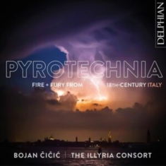 Cicic Bojan The Illyria Consort - Pyrotechnia: Fire & Fury From 18Th-