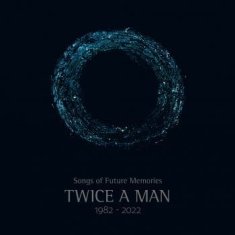 Twice A Man - Songs Of Future Memories (1982-2022