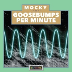 Mocky - Goosebumps Per Minute
