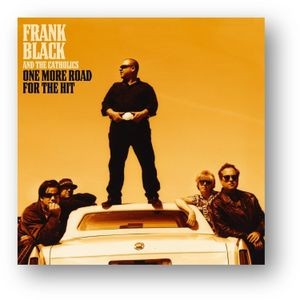 Frank Black And The Catholics - One More Road For The Hit - Black F