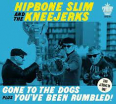 Hipbone Slim And The Kneejerks - Gone To The Dogs Plus You?Ve Been R