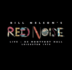Bill Nelson'S Red Noise - Live At The De Montfort Hall, Leicester 1979