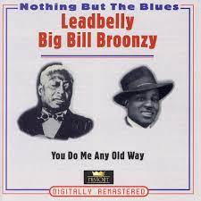Leadbelly / Big Bill Bronzy - You Do Me Any Old Way
