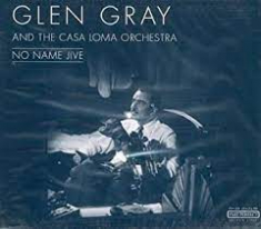 Gray Glen & The Casa Loma Orch - No Name Jive