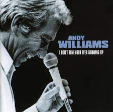 Andy Williams - I Dont Remember Ever Growing Up