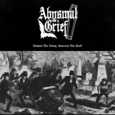 Abysmal Grief - Despise The Living, Desecrate The D