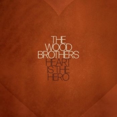 Wood Brothers The - Heart Is The Hero