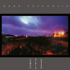 Bark Psychosis - Hex