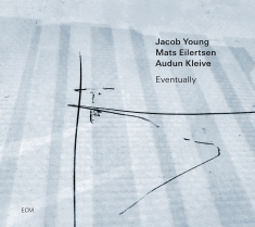 Jacob Young Mats Eilertsen Audun - Jacob Young Trio: Eventually