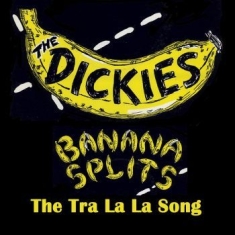 Dickies The - Banana Splits (The Tra La La Song)
