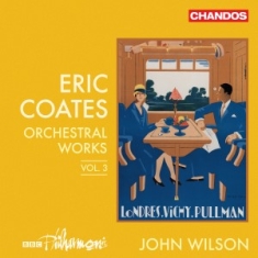 Coates Eric - Orchestral Works, Vol. 3