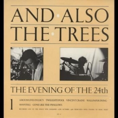 And Also The Trees - The Evening Of The 24Th